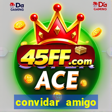 convidar amigo estrela bet